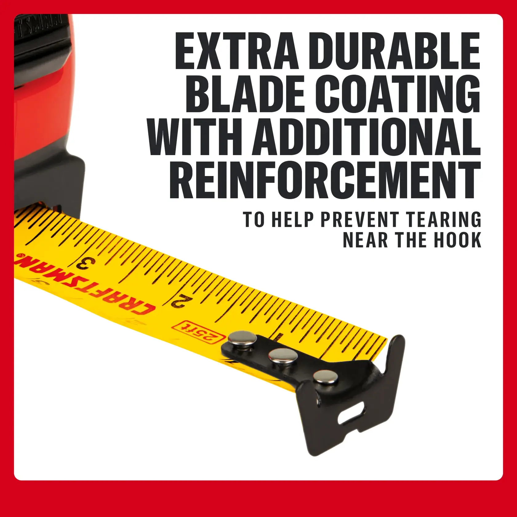 CRAFTSMAN tape measure with extra durable blade coating and reinforced hook to prevent tearing.